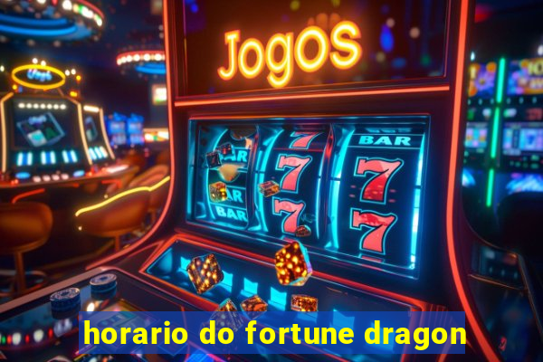 horario do fortune dragon